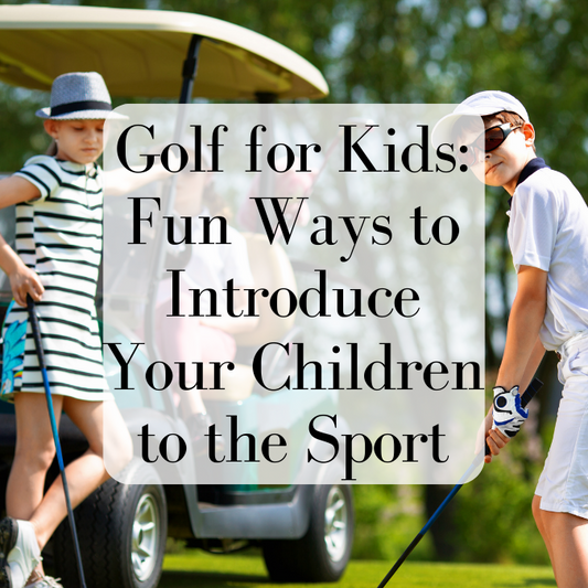 Golf for Kids: Fun Ways to Introduce Your Children to the Sport