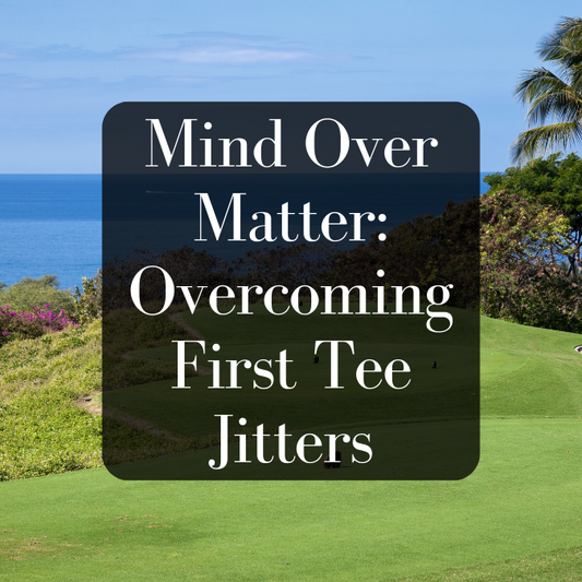 Mind Over Matter: Overcoming First Tee Jitters