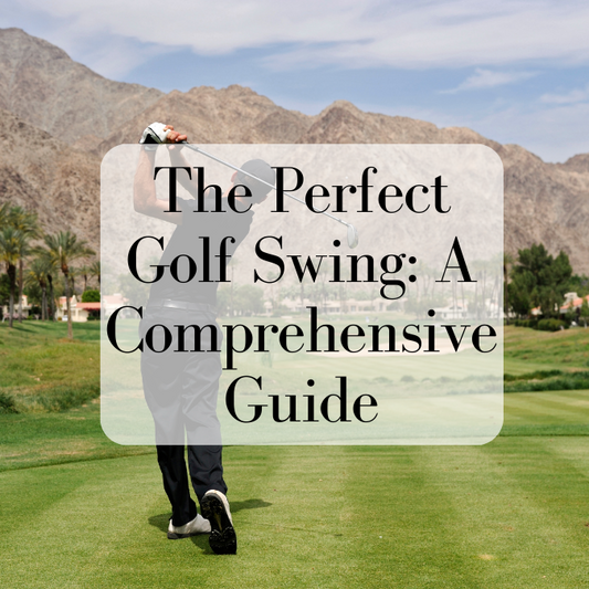 The Perfect Golf Swing: A Comprehensive Guide