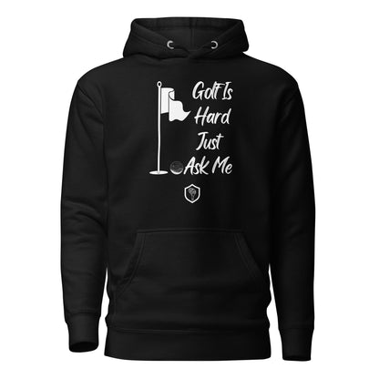 Golf is Hard Just Ask Me Unisex Hoodie - PutterHead