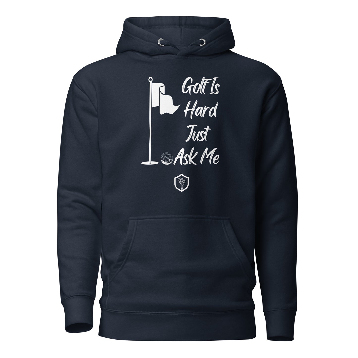 Golf is Hard Just Ask Me Unisex Hoodie - PutterHead